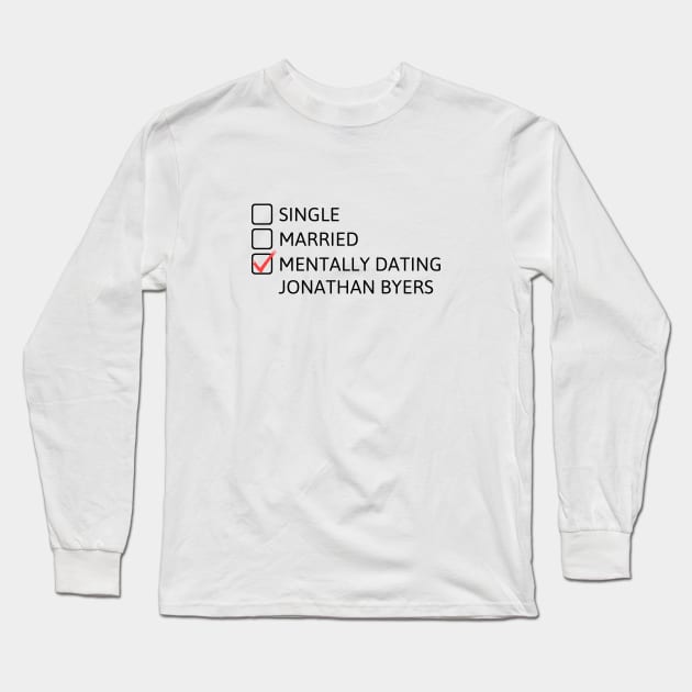 Mentally Dating Jonathan Byers (Black) - Stranger Things Long Sleeve T-Shirt by taurusworld